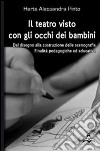 Il teatro visto con gli occhi dei bambini. Dal disegno alla costruzione delle scenografie, finalità pedagogiche ed educative libro