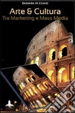 Arte e cultura. Tra marketing e mass media libro