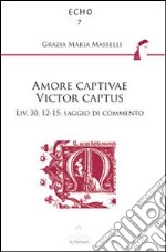 Amore captivae victor captus Liv. 30,12-15. Saggio di commento libro