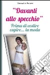 Davanti allo specchio. Prima di vestire, capire la moda libro