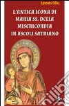 L'antica icona di Maria SS. della Misericordia in Ascoli Satriano libro