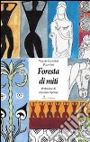 Foresta di miti. Ediz. spagnola e italiana libro