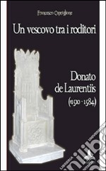 Un vescovo tra i roditori. Donato De Laurentiis (1510-1584) libro