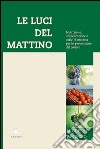 Le luci del mattino. Nutrizione, alimentazione e attività motoria per la prevenzione del cancro libro