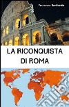 La riconquista di Roma libro