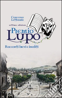Premio Lupo 2014. Raccolta delle opere della 7ª edizione libro