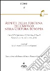 Aspetti della fortuna dell'antico nella cultura europea. Atti dell'11° Giornata di studi (Sestri Levante, 14 marzo 2014) libro