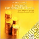 Il segreto per diventare ricchi. L'Apriti Sesamo di una vita di abbondanza e felicità. Audiolibro. CD Audio formato MP3