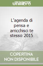 L'agenda di pensa e arricchisci te stesso 2015 libro