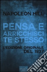 Pensa e arricchisci te stesso. L'edizione originale del 1937 libro