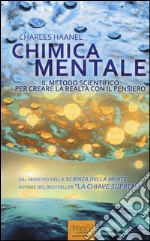 Chimica mentale. Il metodo scientifico per creare la realtà con il pensiero libro