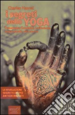 I segreti dello yoga. Pranayama, Kundalini, levitazione, corpo astrale, vita eterna libro