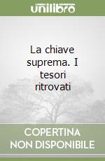 La chiave suprema. I tesori ritrovati libro