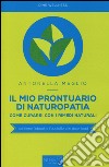 Il mio prontuario di naturopatia. Come curarsi con i rimedi naturali libro di Meglio Antonella