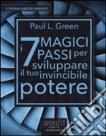 I 7 magici passi per sviluppare il tuo invincibile potere. Con e-book libro