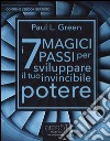 I 7 magici passi per sviluppare il tuo invincibile potere. Con e-book libro