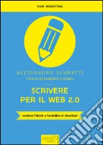 Scrivere per il web 2.0. Come fare content marketing che funziona. Con e-book libro