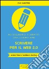 Scrivere per il web 2.0. Come fare content marketing che funziona. Con e-book libro