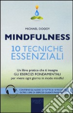 Mindfulness. 10 tecniche essenziali. Un libro pratico che ti insegna gli esercizi fondamentali per vivere ogni giorno in modo mindful libro