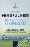 Mindfulness. 10 tecniche essenziali. Un libro pratico che ti insegna gli esercizi fondamentali per vivere ogni giorno in modo mindful libro