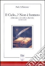 Il cielo...? Non è lontano. Dal male e dal dolore alla fede