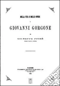 Della vita e delle opere di Giovanni Gorgone libro
