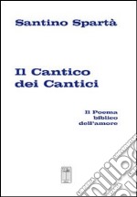 Il cantico dei cantici. Il poema biblico dell'amore libro