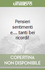 Pensieri sentimenti e... tanti bei ricordi! libro