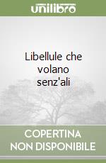 Libellule che volano senz'ali libro