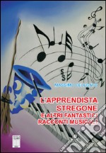 L'apprendista stregone e altre fantastiche storie musicali