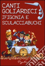 Canti goliardici. Ifigonia e Sculacciabuchi libro