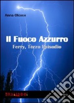 Il fuoco azzurro. Ferry. Vol. 3 libro