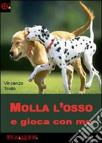 Molla l'osso e gioca con me