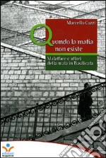 Quando la mafia non esiste. Malaffare e affari della mala in Basilicata libro