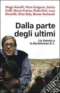 Dalla parte degli ultimi. Lia Varesio e la Bartolomeo & C. libro