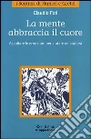 La mente abbraccia il cuore. Ascoltare le emozioni per aiutare ed aiutarsi libro di Foti Claudio