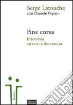 Fine corsa. Intervista su crisi e decrescita libro