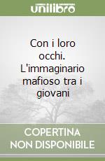 Con i loro occhi. L'immaginario mafioso tra i giovani