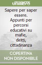 Sapere per saper essere. Appunti per percorsi educativi su mafie, diritti, cittadinanza