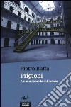Prigioni. Amministrare la sofferenza libro di Buffa Pietro