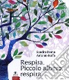 Respira, piccolo albero... respira. Ediz. illustrata libro di Dema Sandra Boffa Antonio