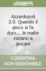 Azzardopoli 2.0. Quando il gioco si fa duro... le mafie iniziano a giocare