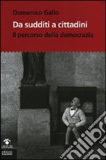 Da sudditi a cittadini. Il percorso della democrazia. Con CD-ROM libro