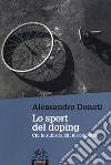 Lo sport del doping. Chi lo subisce, chi lo combatte libro di Donati Alessandro