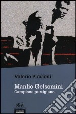 Manlio Gelsomini. Campione partigiano