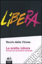 La scelta Libera. Giovani nel movimento antimafia libro