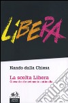 La scelta Libera. Giovani nel movimento antimafia libro