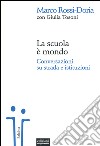 La scuola è mondo. Conversazioni su strada e istituzioni libro