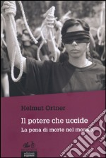 Il potere che uccide. La pena di morte nel mondo