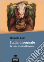 Italia diseguale. Poveri e ricchi nel Belpaese libro